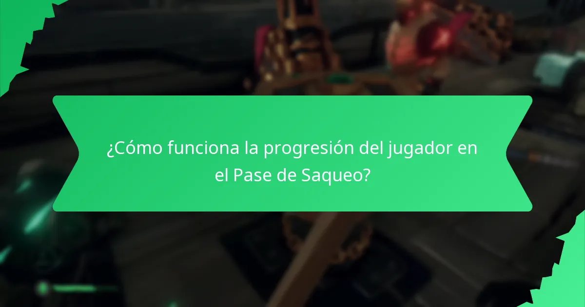 ¿Cómo funciona la progresión del jugador en el Pase de Saqueo?