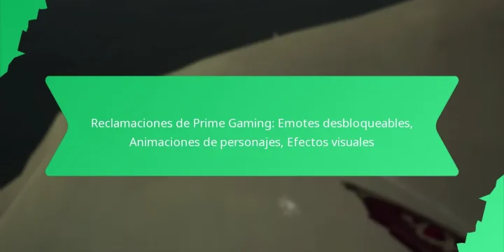 Reclamaciones de Prime Gaming: Emotes desbloqueables, Animaciones de personajes, Efectos visuales