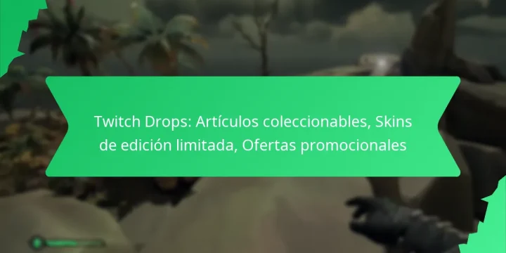 Twitch Drops: Artículos coleccionables, Skins de edición limitada, Ofertas promocionales