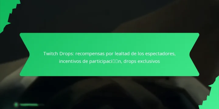 Twitch Drops: recompensas por lealtad de los espectadores, incentivos de participación, drops exclusivos
